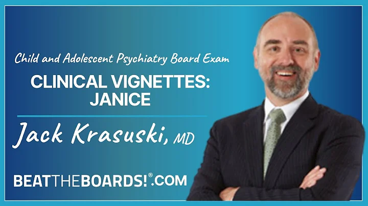 Child and Adolescent Psychiatry Board Exam - Clinical Vignettes: Janice