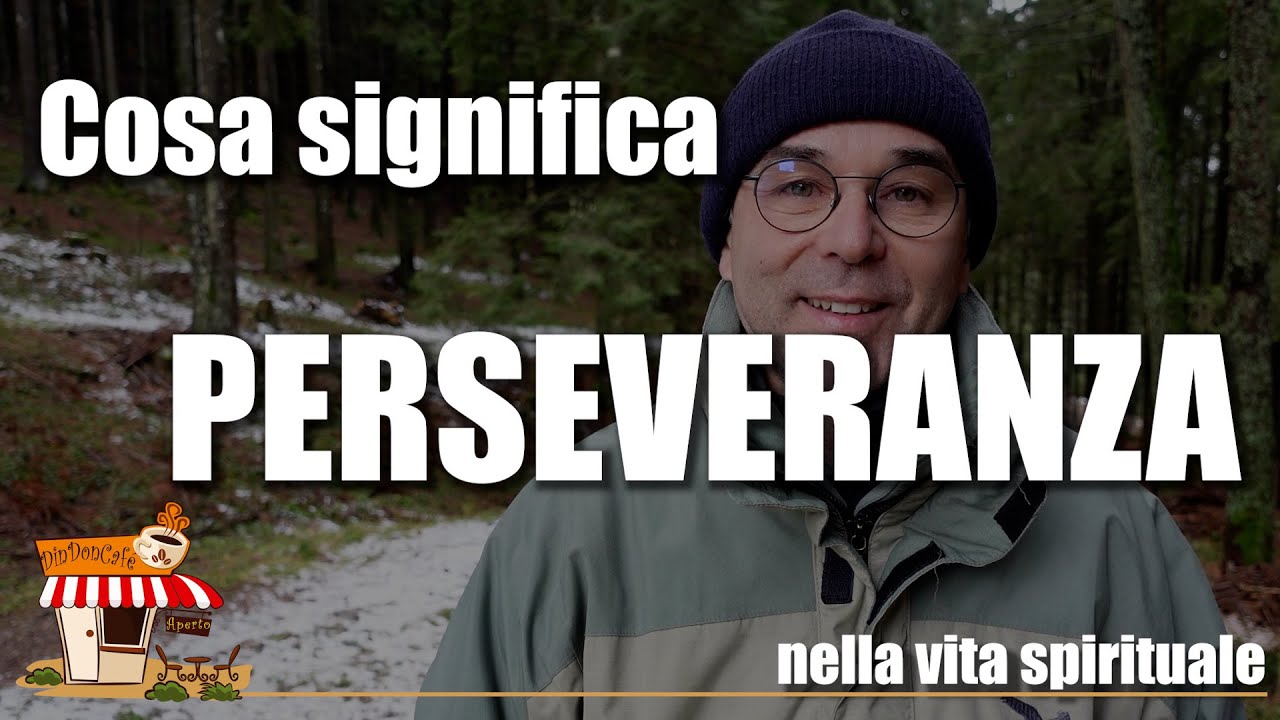 Perseveranza Cosa significa PERSEVERANZA nel cammino spirituale? Perché si lega alla ...