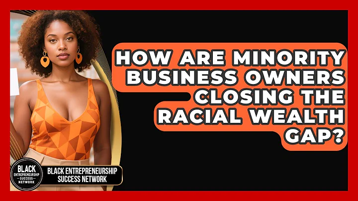 How Are Minority Business Owners Closing the Racial Wealth Gap?