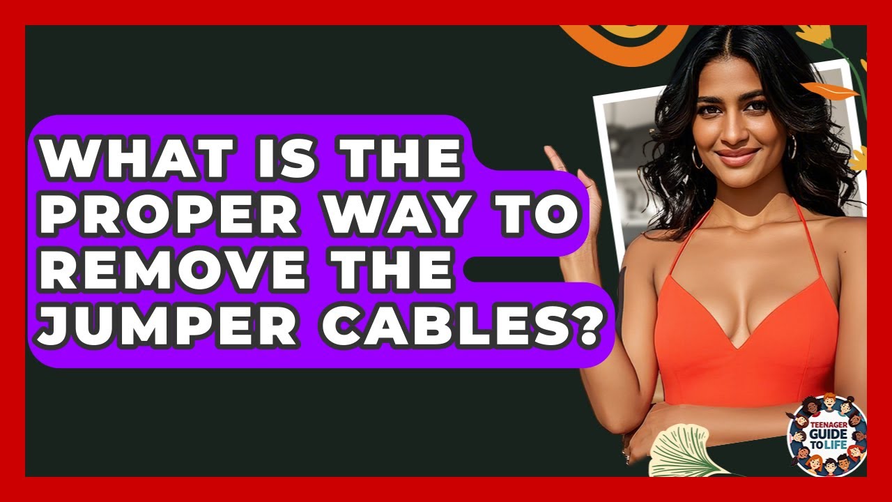 What Is The Proper Way To Remove The Jumper Cables? - Teenager Guide to Life