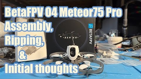 BetaFPV O4 Meteor75 Pro Assembly & Initial Thoughts