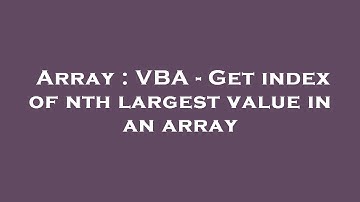 Array : VBA - Get index of nth largest value in an array