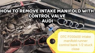How to remove intake manifold Audi DTC P200600 intake manifold runner control bank 1 stuck close