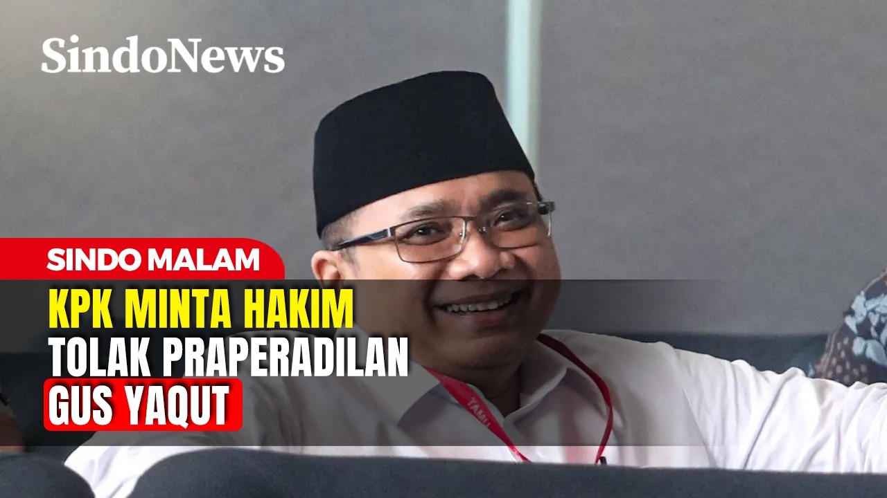 KPK Minta Hakim Tolak Praperadilan Gus Yaqut | Sindo Malam | 04/03 | PART 2