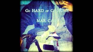 MAR CASH - GO HARD or GO HOME