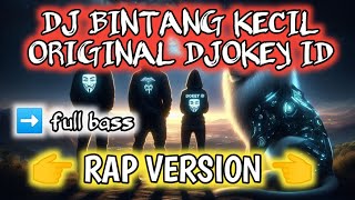 DJ BINTANG KECIL ( RAP VERSION ) FULL ORIGINAL BY DJOKEY ID