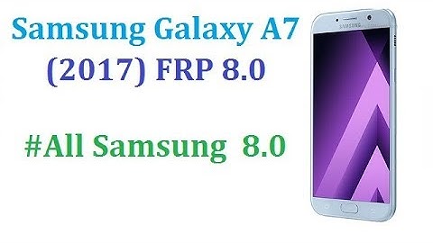 Bypass FRP Google Account A-Series A7 2017 (SM-A720F) Securiry Level 6 Android 8.0