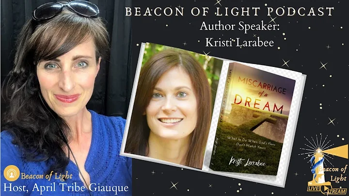 Kristi Larabee: Miscarriage of a Dream: What to Do When God's Plans Don't Match Yours