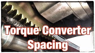 Torque Converter Spacing... Stop Thrust Bearing Failures!