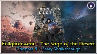 CRIMSON DESERT - MAIN QUESTS WALKTHROUGH | CHAPTER 9 - ENLIGHTENMENT: THE SAGE OF THE DESERT