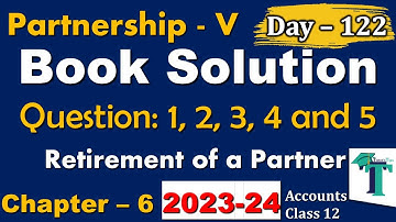 Day - 122 | Solution of Questions 1 to 5 | Retirement of a Partner  Chapter 6 Accounts class 12 PSEB