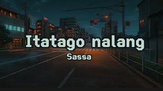 Video thumbnail of "Itatago nalang | Sassa | Lyrics (itatago nalang ang pag-ibig ko)"