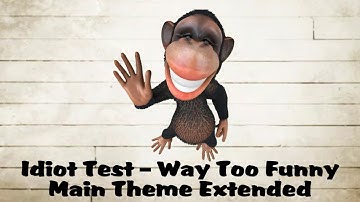 Idiot Test - Way Too Funny: Main Theme Extended