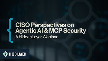 HiddenLayer Webinar: CISO Perspectives on Agentic AI & MCP Security