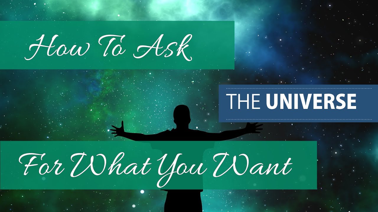 How To Ask The Universe For What You Want - Law of Attraction - YouTube
