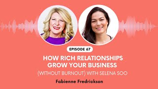 Episode 67 Video How Rich Relationships Grow Your Business Without Burnout with Selena Soo   edited