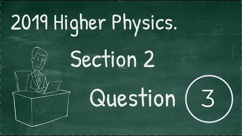 2019 Higer Physics Sect 2 Qu 3