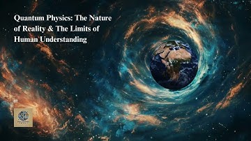 🔬 Quantum Physics: The Nature of Reality & The Limits of Human Understanding 🌌
