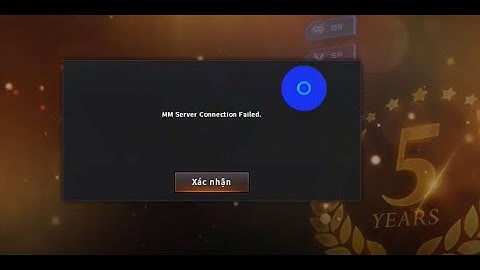 Lỗi mm sever connection failed chơi game đột kích tại nước ngoài
