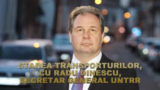 VIDEO. Starea transporturilor, cu Radu Dinescu, secretarul general UNTRR