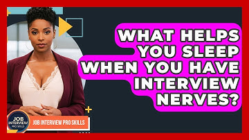 What Helps You Sleep When You Have Interview Nerves? - Job Interview Pro Skills