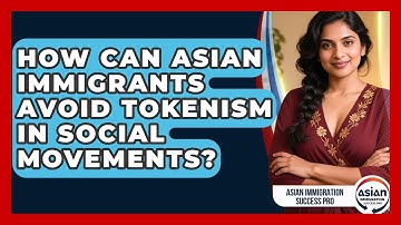 How Can Asian Immigrants Avoid Tokenism In Social Movements? - Asian Immigration Success Pro