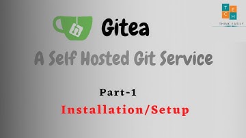 Gitea - A self hosted git server | Part -1 : Installation & Setup in Linux
