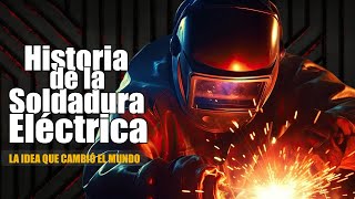 Historia de la Soldadura Eléctrica ✨