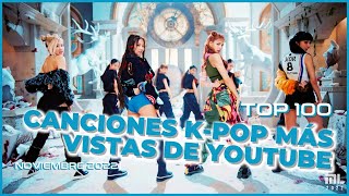 TOP 100 | LAS CANCIONES K-POP MÁS VISTAS DE YOUTUBE (ACTUALIZADO NOVIEMBRE 2022)