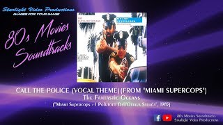 Call The Police - The Fantastic Oceans ("Miami Supercops - I Poliziotti Dell'Ottava Strada", 1985)