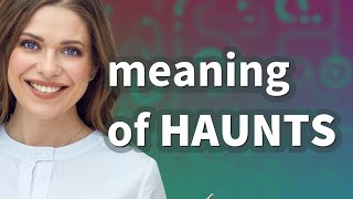 Haunts | meaning of Haunts