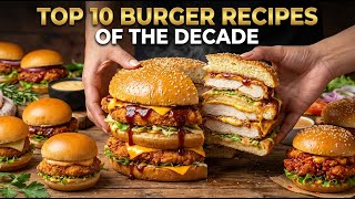 Top 10 Best Burger Recipes Of The Decade