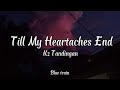 Till My Heartaches End - Kz Tandingan (lyrics)