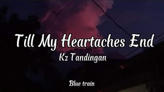 Till My Heartaches End - Kz Tandingan (lyrics)