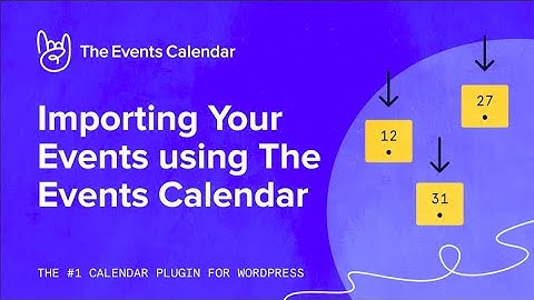 Importing Your Events using The Events Calendar