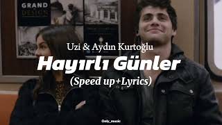 Uzi & Aydın Kurtoğlu - Hayırlı Günler (speed up+lyrics)