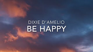 Be Happy (Lyrics) - Dixie D’Amelio
