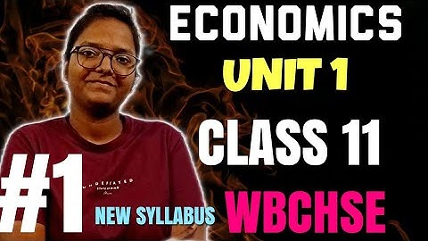 ECONOMICS| UNIT 1| LECTURE 1| WBCHSE | CLASS 11