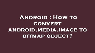 Android : How to convert android.media.Image to bitmap object?