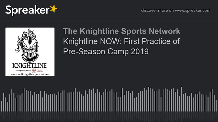 Knightline NOW: First Practice of Pre-Season Camp 2019