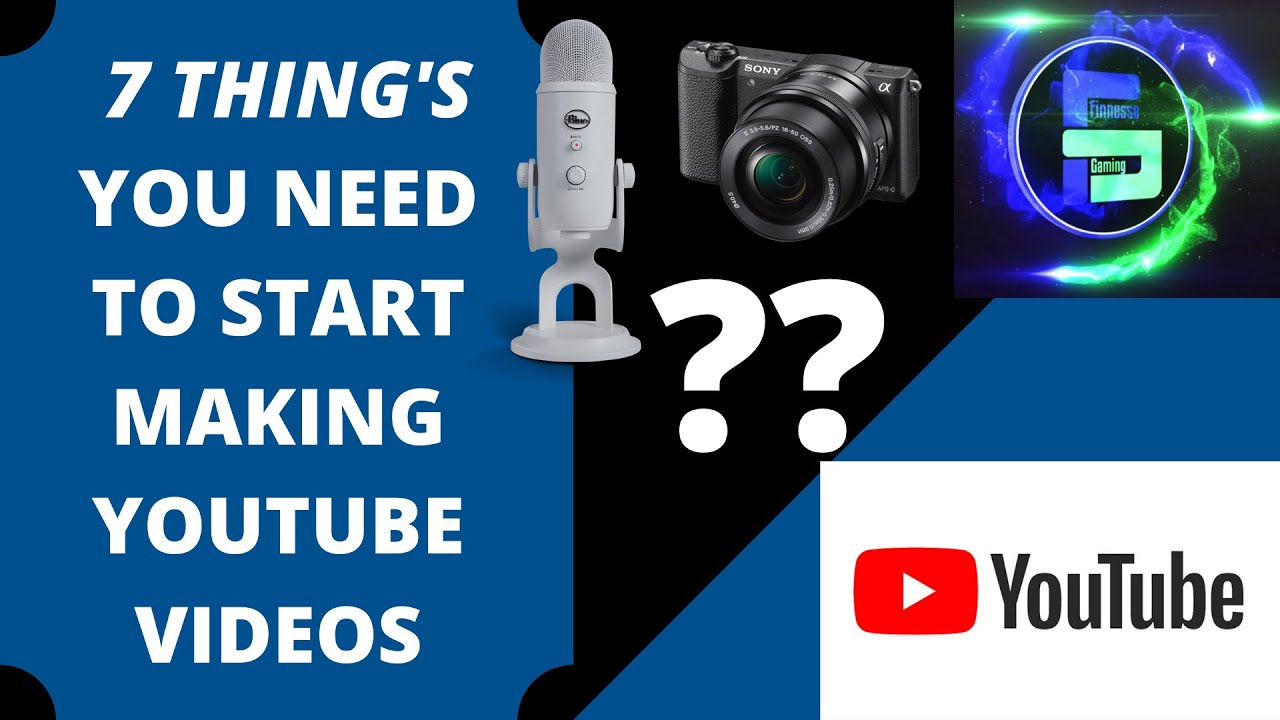 How to start a  channel: 7 things you need to start making   videos 