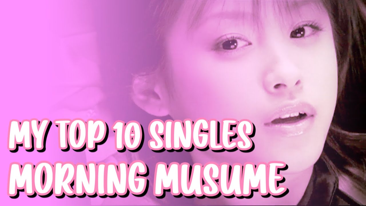 My Top 10 Favorite Morning Musume Singles