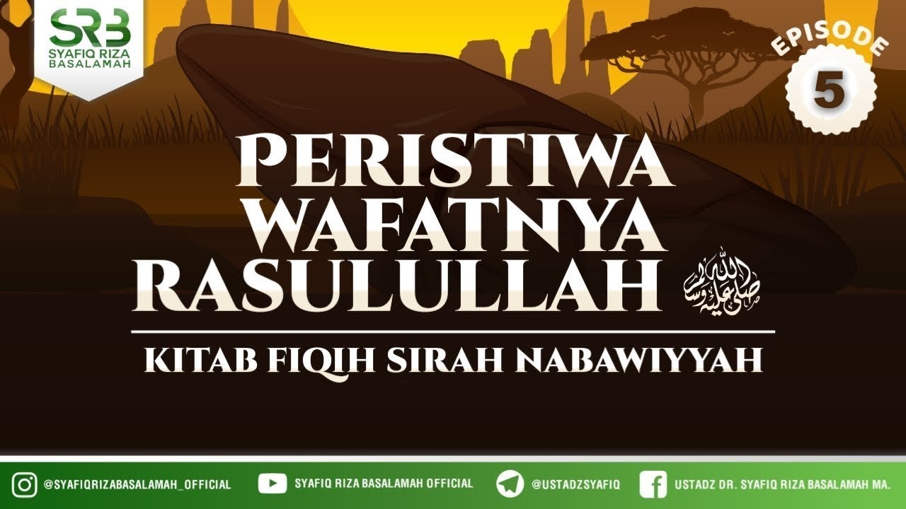 Fikih SIrah Nabawiyah : Peristiwa Wafatnya Rasulullah #5  - Ustadz Dr Syafiq RIza Basalamah MA