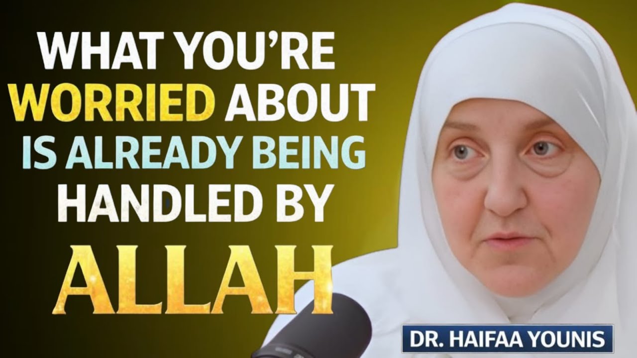 What You’re Worried About Is Already Being Handled by Allah | Dr. Haifaa Younis