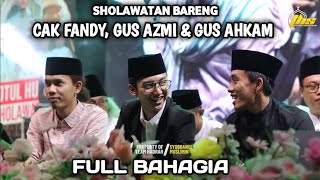 🔴 SHOLAWATAN BARENG CAK FANDY, GUS AZMI, GUS HAFIDZ AHKAM || FULL BAHAGIA