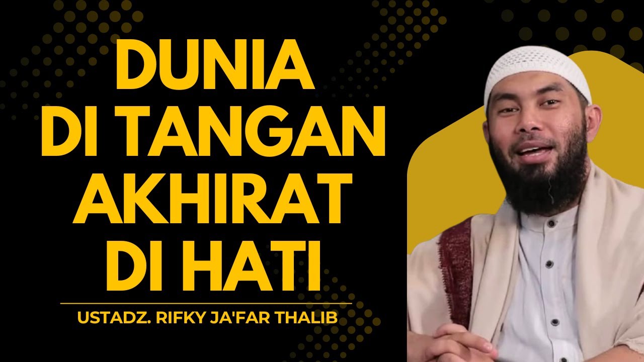 DUNIA DI TANGAN AKHIRAT DI HATI || USTADZ RIFKY JA'FAR THALIB