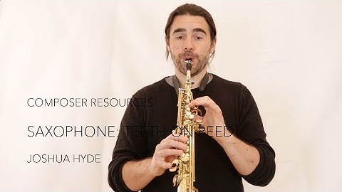 Composer Resources: Saxophone, Teeth On Reed / Joshua Hyde