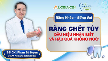 Răng chết tủy: Dấu hiệu nhận biết và hậu quả không ngờ | BS.CK1 Phan Bá Ngọc