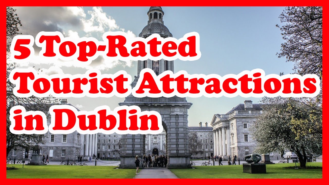 5 Top-Rated Tourist Attractions in Dublin