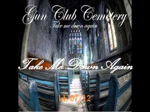 Gun Club Cemetery - Take Me Down Again